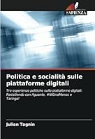 Politica e socialità sulle piattaforme digitali: Tre esperienze politiche sulle piattaforme digitali: Resistiendo con Aguante, #NiUnaMenos e Taringa! (Italian Edition) B0CJXGCP98 Book Cover