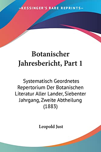 Botanischer Jahresbericht, Part 1: Systematisch Geordnetes Repertorium Der Botanischen Literatur Aller Lander, Siebenter Jahrgang, Zweite Abtheilung (1883) (German Edition)
