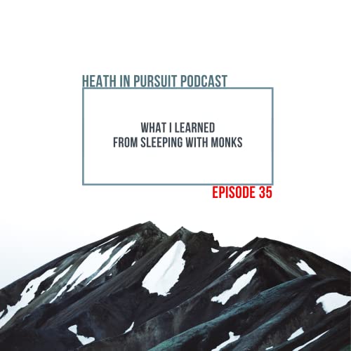 Episode 035: What I Learned From Sleeping With Monks.