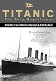 Titanic the Ship Magnificent Vol 2: Interior Design & Fitting Out (Volume 2)