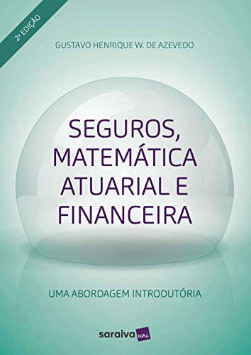 Seguros, matemática atuarial e financeira: Uma aborgadem introdutória