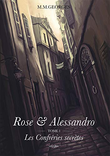 Télécharger Rose & Alessandro: Tome 1 : Les Confréries secrètes livre En ligne