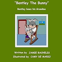 Bentley The Bunny: Bentley loses his Grandma 1505496748 Book Cover