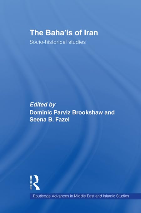 The Baha'is of Iran: Socio-Historical Studies (Routledge Advances in Middle East and Islamic Studies)      1st Edition, Kindle Edition