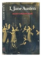 I, Jane Austen: A re-creation in rime royal based on the letters of Jane Austen, her novels and the comments of her biographers 0710071027 Book Cover