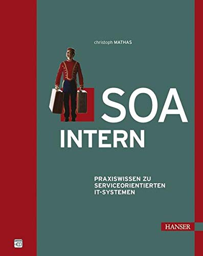 SOA intern: Praxiswissen zu Service-orientierten IT-Systemen SOA intern: Praxiswissen zu Service-orientierten IT-Systemen