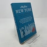 My First New York: Early Adventures in the Big City (As Remembered by Actors, Artists, Athletes, Chefs, Comedians, Filmmakers, Mayors, Models, Moguls, Porn Stars, Rockers, Writers, and Others