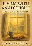 Living with an Alcoholic: With the Help on Al-Anon