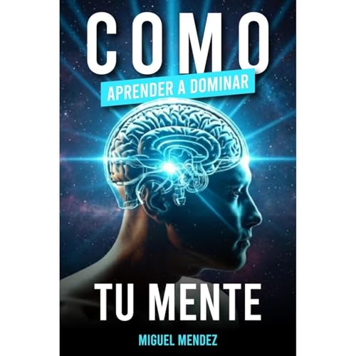 C&oacute;mo Aprender a Dominar Tu Mente Audiolibro Por Miguel M&eacute;ndez arte de portada