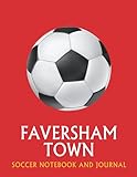  Faversham Town: Soccer Fan Journal / Notebook /Diary to write in and record your thoughts.