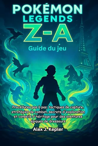 Guide du jeu Pokémon Legends : Z-A: Procédures pas à pas, tactiques de capture, stratégies de combat, secrets d'exploration et conseils d'héritage pour...