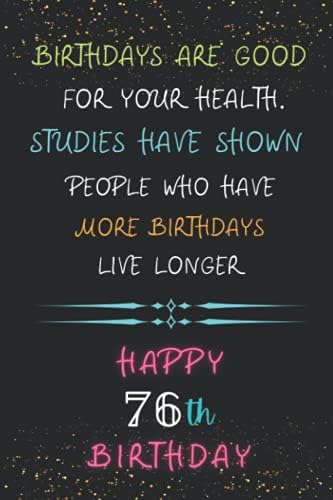 Birthday Are Good For Your Health Happy 76 Th Birthday Lined Journal Diary 76 Th Birthday Gift Idea For Men Women Publishing Mjl Goiya Amazon Com Tr Kitap