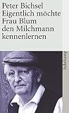 Eigentlich möchte Frau Blum den Milchmann kennenlernen: 21 Geschichten (suhrkamp taschenbuch) - Peter Bichsel 