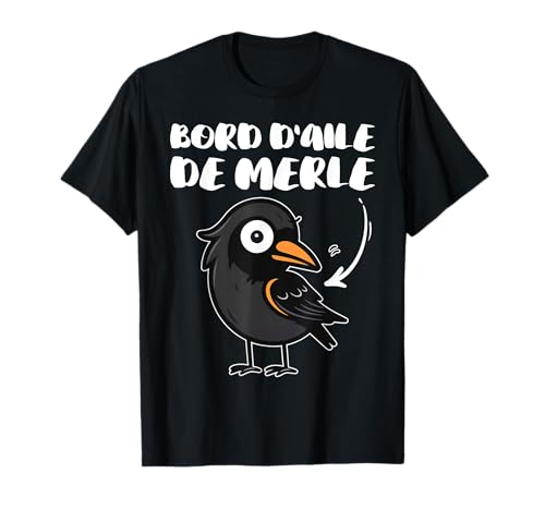 Bord D'Aile De Merle | Humour Oiseau Jeu de Mot Expression T-Shirt