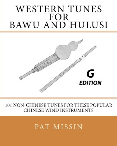 Western Tunes for Bawu and Hulusi - G Edition: 101 Non-Chinese Tunes For These Popular Chinese Wind Instruments