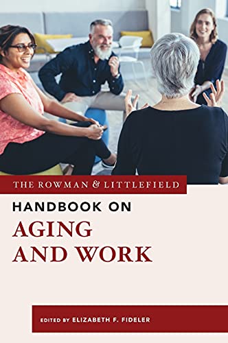 The Rowman & Littlefield Handbook on Aging and Work (The Rowman & Littlefield Handbook Series)