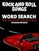 Rock and Roll Songs Word Search The Ultimate Collection: Songs for Solo Artists, Groups and Bands. The Ultimate Rock Music Word Search Puzzle Book