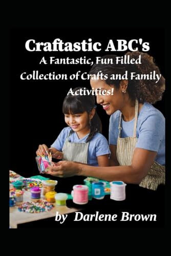 Craftastic ABC'S: A Fantastic, Fun Filled Collection of Crafts and Family Activities image 2