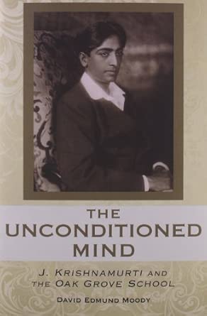 The Unconditioned Mind: J Krishnamurti and the Oak Grove School book cover