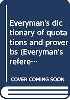 Everyman's dictionary of quotations and proverbs (Everyman's reference library) B0007J8LV4 Book Cover