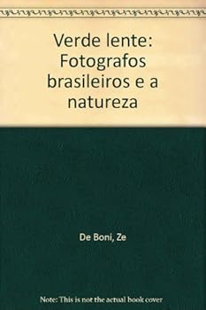 Verde lente: Fotografos brasileiros e a natureza