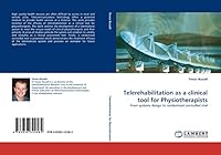 Telerehabilitation as a clinical tool for Physiotherapists: From systems design to randomised controlled trial 3838322584 Book Cover
