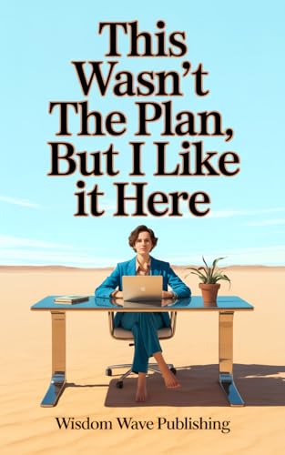 This Wasn’t the Plan, But I Like It Here: A Journal for Letting Go of Expectations and Learning to Love the Life You Didn’t See Coming