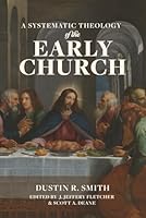 A Systematic Theology of the Early Church 1969070226 Book Cover