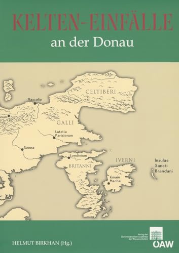 Kelten-Einfalle an der Donau: Akten des Vierten Symposiums deutschsprachiger Keltologinnen und Keltologen Linz/Donau, 17.21. Juli 2005 (Denkschriften ... Klasse) (German Edition)