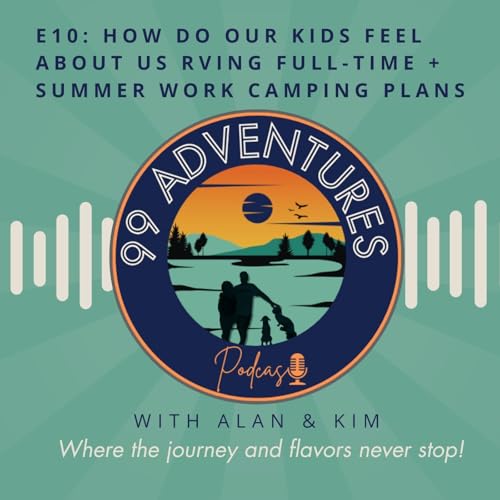 10. How do our kids feel about us RVing full-time + Summer Work Camping Plans