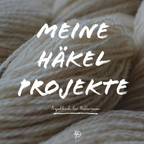 Meine schönen Häkelprojekte: Häkeltagebuch für fleissigeHäklerinnen, 144 quadratische Seiten, Projektbuch, Geschenk für häkelnde Mütter, Schwestern, Freundinnen und Omas (German Edition)
