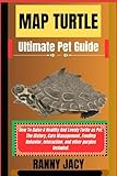 MAP TURTLE Ultimate Pet Guide: How To Raise A Healthy And Lovely Turtle as Pet. The History, Care Management, Feeding Behavior, Interaction, and other purples included. (The Aquatic Chronicles)