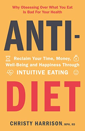 Anti Diet: Reclaim Your Time, Money, Well Being and Happiness Through Intuitive Eating (English Edition)