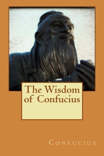The Wisdom of Confucius 1514827654 Book Cover