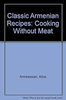 Classic Armenian Recipes: Cooking Without Meat 0935102051 Book Cover