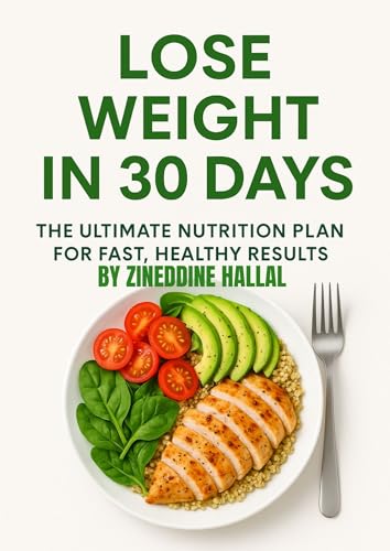 LOSE WEIGHT IN 30 DAYS : The Ultimate Nutrition Plan for Fast, Healthy Results, how to lose weight fast, smart eating, burn fat, PLAN FOR WEIGHT LOSS, ... OF YOUR SELF Book 1) (English Edition)