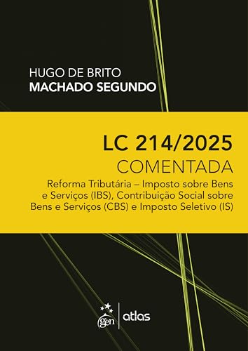 LC 214/2025 Comentada: Reforma Tributária - IBS, CBS E IS - 1ª Edição 2025 - Machado Segundo, Hugo de Brito