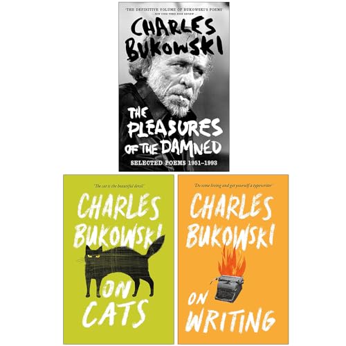 Charles Bukowski Collection 3 Books Set (The Pleasures of the Damned Selected Poems 1951-1993, On Cats, On Writing)