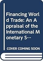 Financing World Trade: An Appraisal of the International Monetary System and of Proposals for Reform (The Crowell Economics Series) B0006DXDLY Book Cover