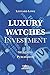 Produktbild Luxury Watches as Investment: Watches Luxury Watches Investment Watches for Men Value Investing Investment Books Rolex Watches Patek Philippe