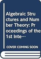 Algebraic Structures and Number Theory: Proceedings of the 1st International Symposium Hong Kong Aug 8-13 1988 9810202911 Book Cover