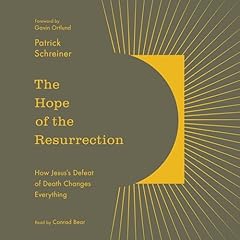 The Hope of the Resurrection Audiobook By Patrick Schreiner cover art