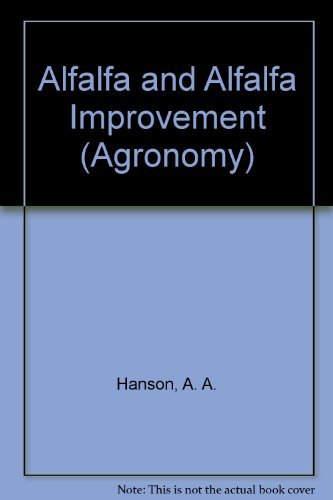 Alfalfa and Alfalfa Improvement (AGRONOMY) 089118094X Book Cover