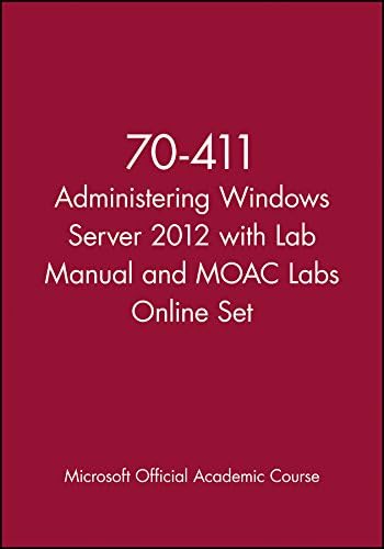 70-411 Administering Windows Server 2012 with Lab Manual and MOAC Labs Online Set (Microsoft Official Academic Course Series)