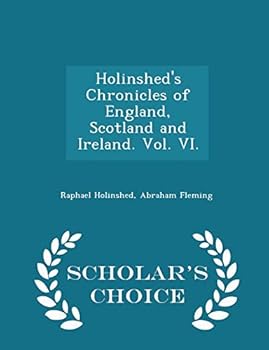 Paperback Holinshed's Chronicles of England, Scotland and Ireland. Vol. VI. - Scholar's Choice Edition Book