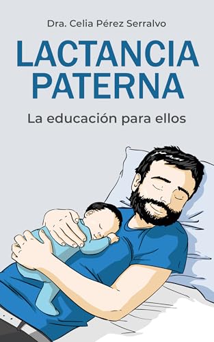 Lactancia paterna: La educación para ellos (Un libro sobre embarazo, lactancia y crianza para padres primerizos)