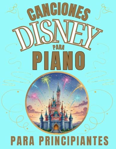 Canciones Disney para Piano para Principiantes: Formato de Notas Grandes con Letras y Digitaciones