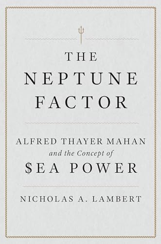Portada de The Neptune Factor: Alfred Thayer Mahan and the Concept of Sea Power