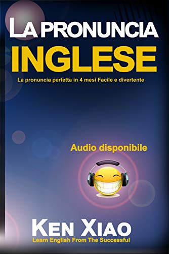 La pronuncia inglese: La pronuncia perfetta in 4 mesi Facile e divertente (Italian Edition)