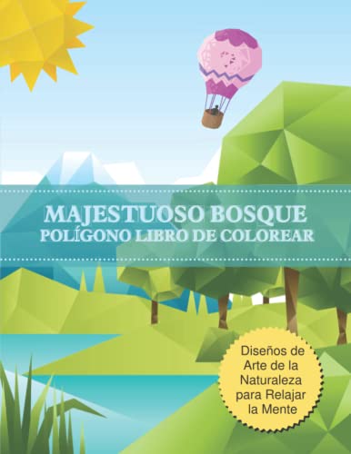 Majestuoso Bosque Polígono Libro de Colorear: Mentalidad Páginas para colorear, geométrica Naturaleza Libros para colorear con diseños increíbles para ... para aliviar el estrés y relajar su alma.